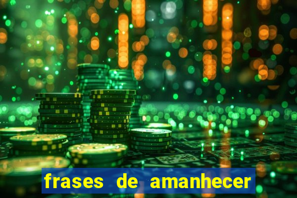 frases de amanhecer com deus